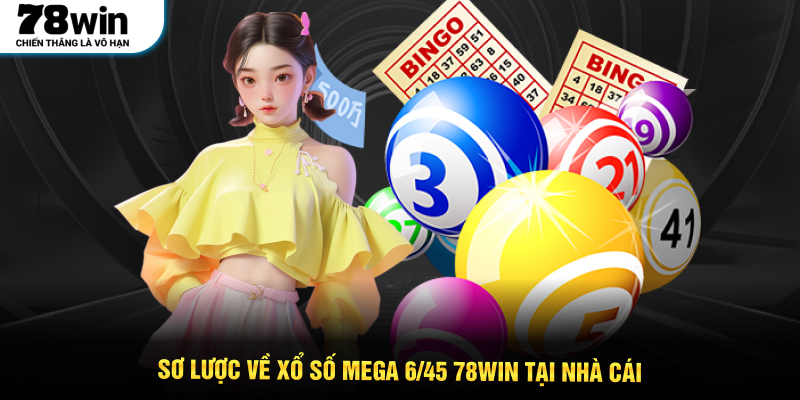 Sơ lược về xổ số Mega 6/45 78WIN tại nhà cái